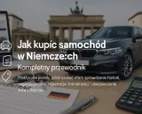 Jak kupić auto w Niemczech? Uniknij pułapek, sprowadź bezpiecznie.